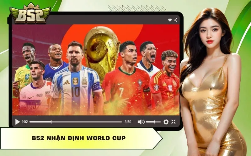 B52 Nhận Định World Cup