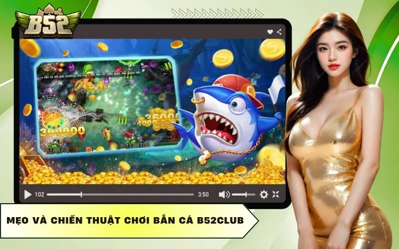 Mẹo và chiến thuật chơi bắn cá B52club