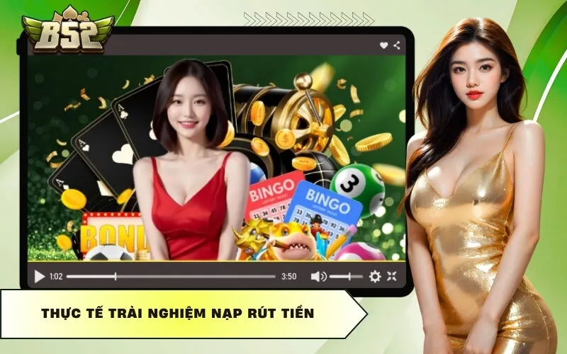Thực tế trải nghiệm nạp rút tiền